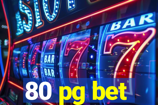 80 pg bet